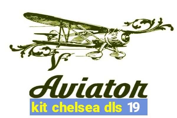 kit chelsea dls 19