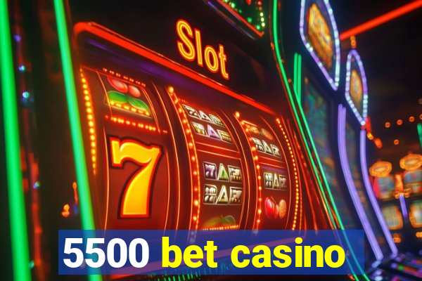 5500 bet casino