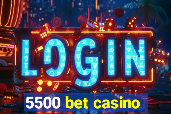 5500 bet casino