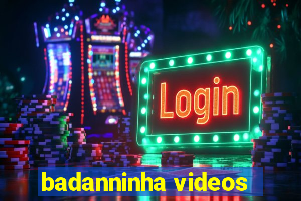 badanninha videos