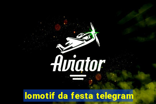 lomotif da festa telegram