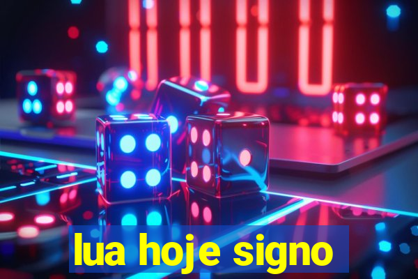 lua hoje signo