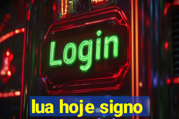 lua hoje signo