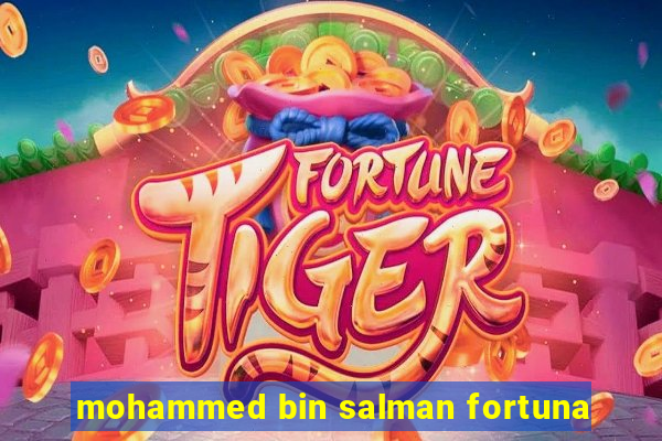 mohammed bin salman fortuna