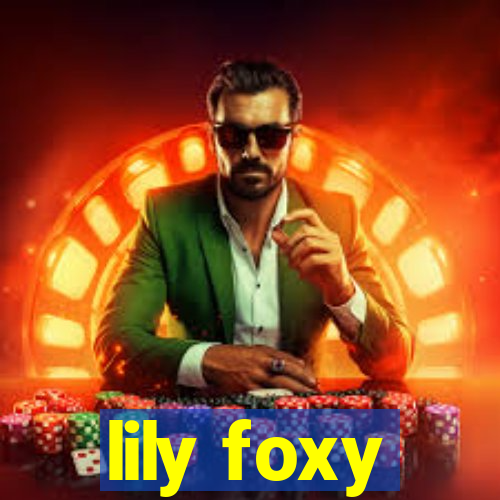lily foxy