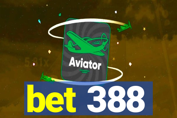 bet 388