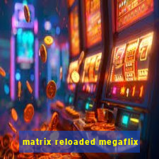 matrix reloaded megaflix