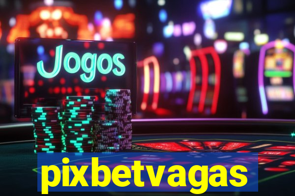 pixbetvagas