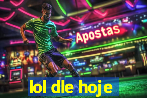 lol dle hoje