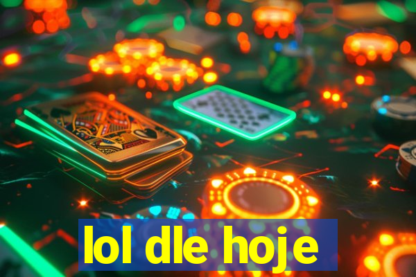 lol dle hoje