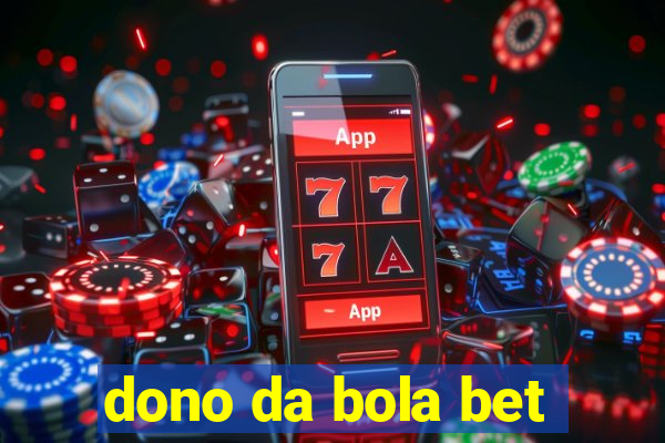 dono da bola bet