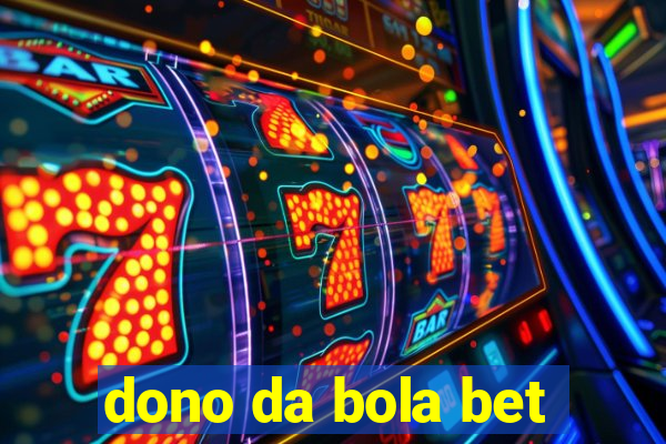 dono da bola bet