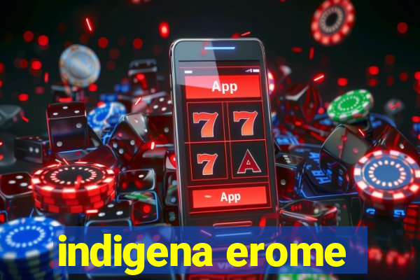 indigena erome