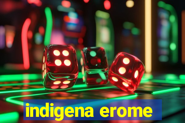 indigena erome