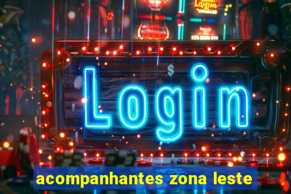 acompanhantes zona leste