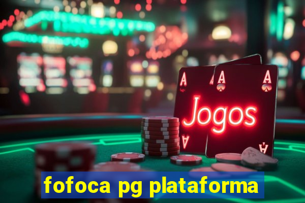 fofoca pg plataforma