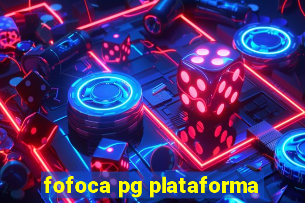 fofoca pg plataforma