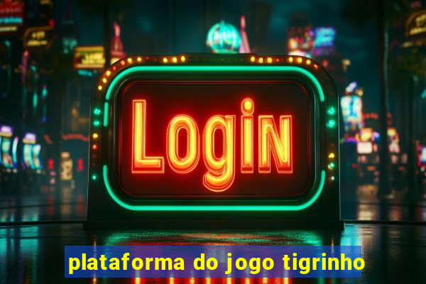 plataforma do jogo tigrinho