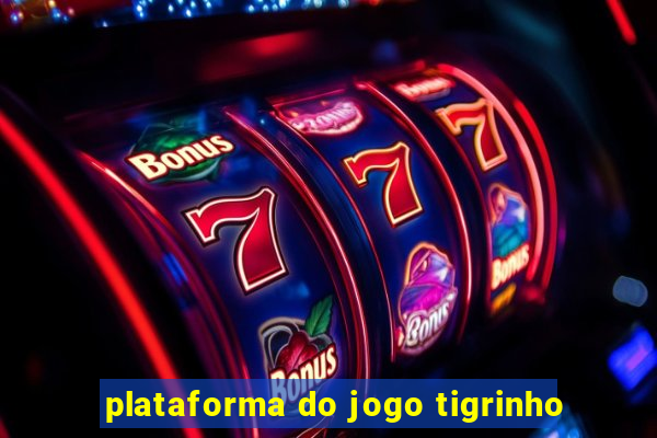 plataforma do jogo tigrinho