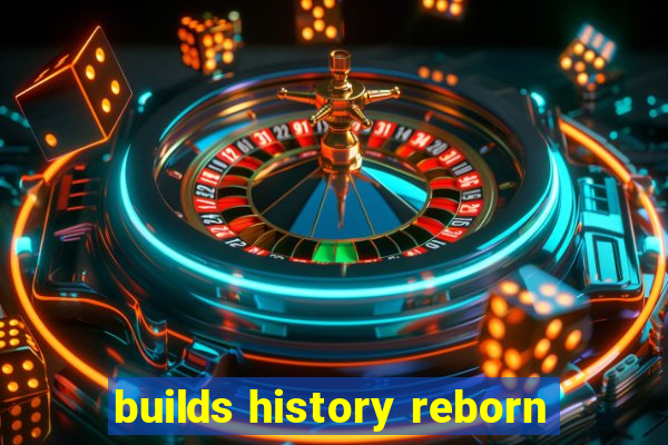 builds history reborn