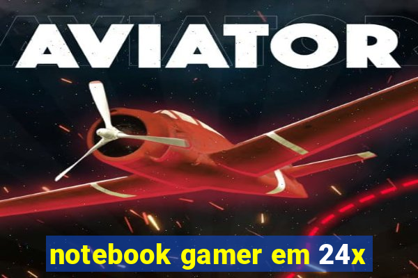 notebook gamer em 24x