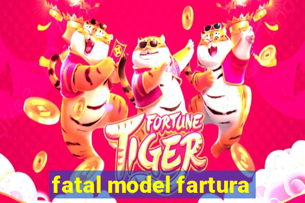 fatal model fartura