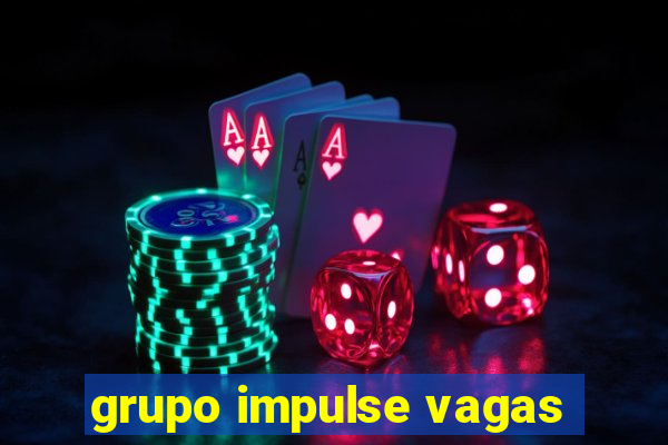 grupo impulse vagas