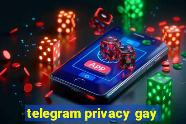 telegram privacy gay