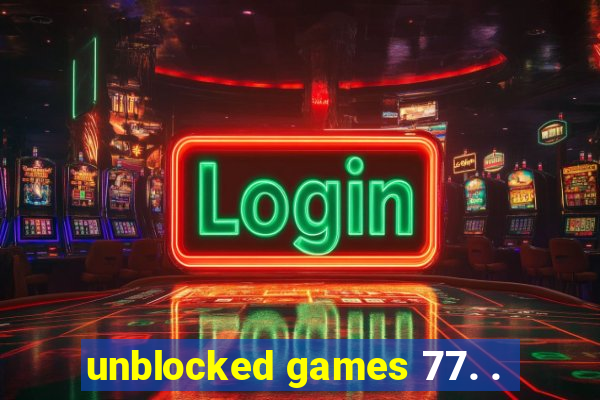 unblocked games 77. .