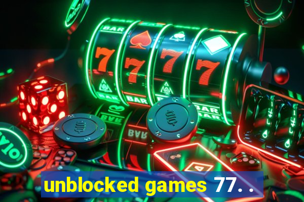 unblocked games 77. .