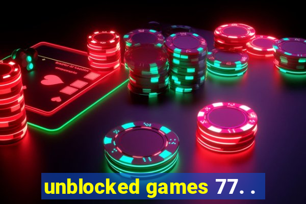 unblocked games 77. .