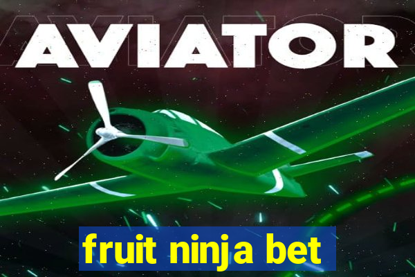 fruit ninja bet