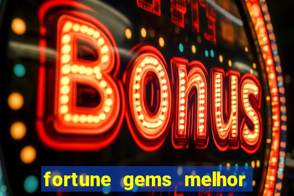 fortune gems melhor horario para jogar