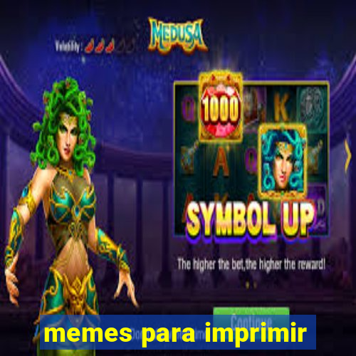 memes para imprimir