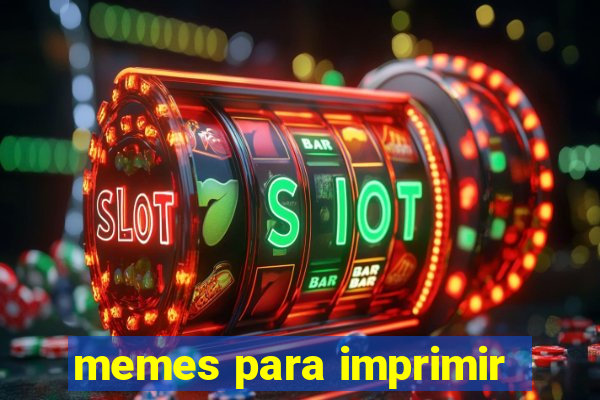 memes para imprimir