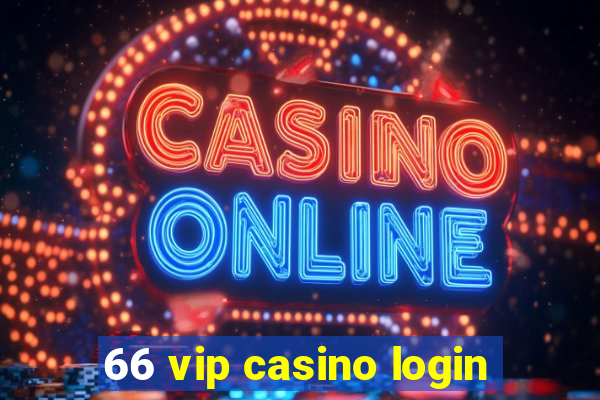 66 vip casino login