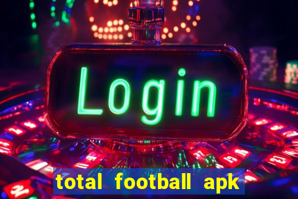 total football apk mod dinheiro infinito