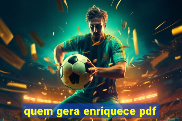 quem gera enriquece pdf