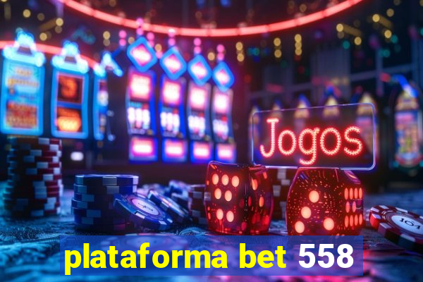 plataforma bet 558