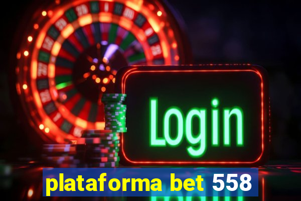 plataforma bet 558