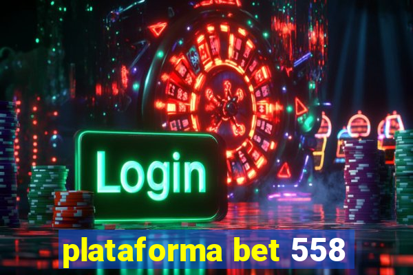 plataforma bet 558