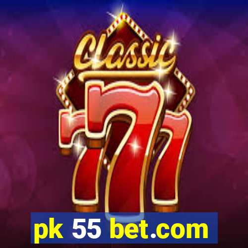 pk 55 bet.com