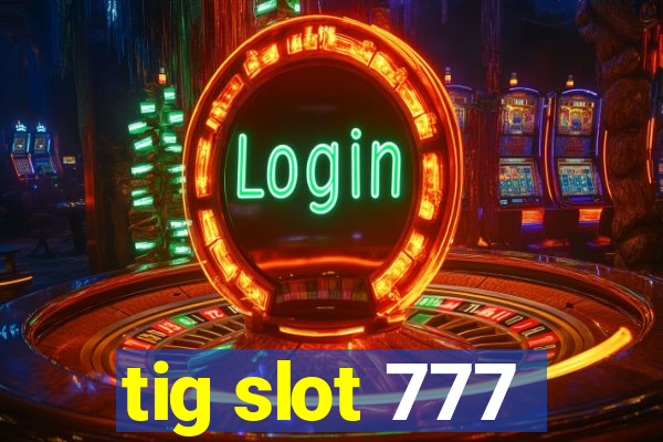tig slot 777