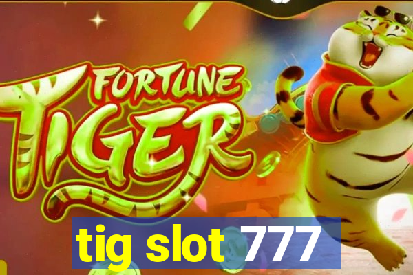 tig slot 777