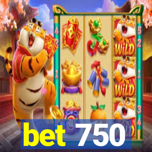 bet 750