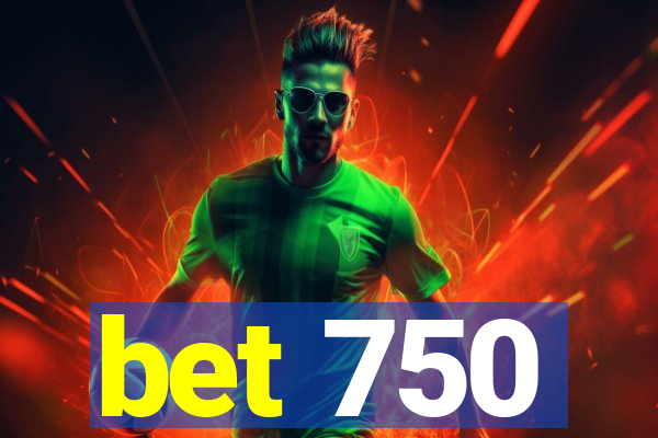 bet 750