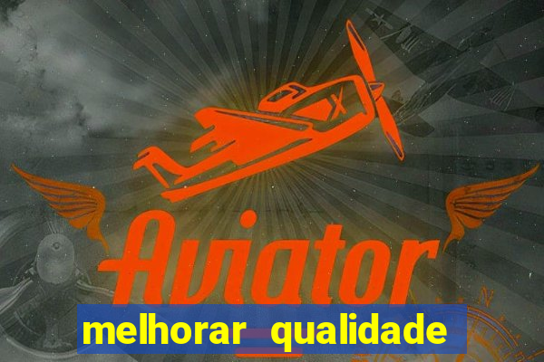 melhorar qualidade da foto ia online