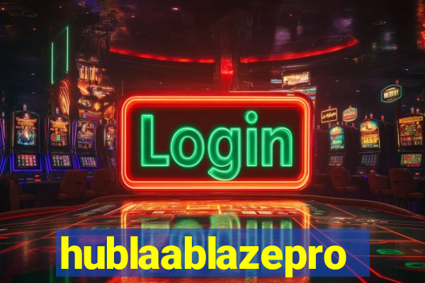 hublaablazepro