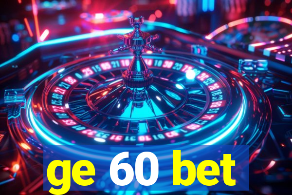 ge 60 bet