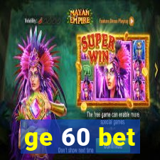 ge 60 bet